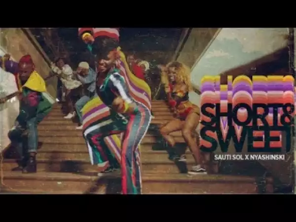 Video: Sauti Sol x Nyashinski – Short N Sweet